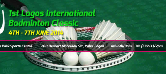Lagos International Badminton Classics. 4TH – 7TH JUNE 2014